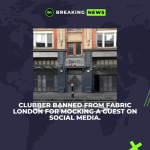 Clubber Banned From fabric London for Mocking a Guest on Social Media.