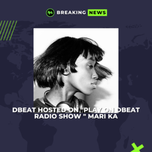 DBEAT HOSTED ON “PLAY ON DBEAT RADIO SHOW ” MARI KA​